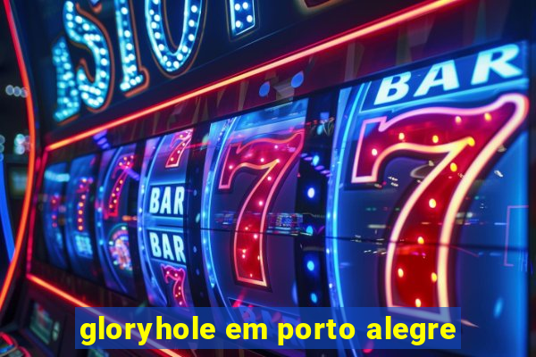 gloryhole em porto alegre